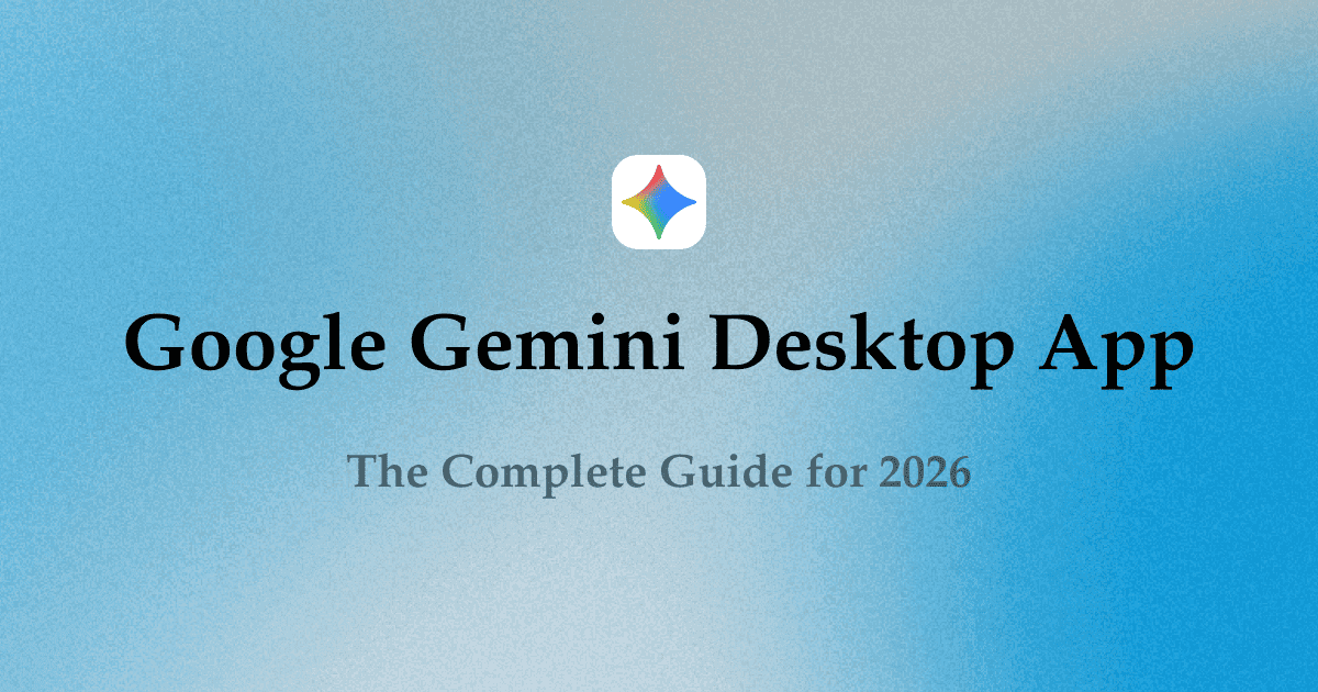 Google Gemini Desktop App: Complete Guide (2026)